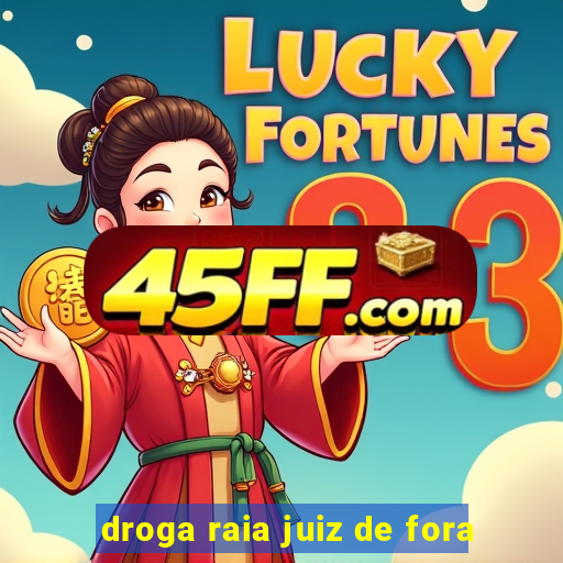droga raia juiz de fora